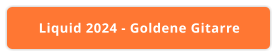 Liquid 2024 - Goldene Gitarre