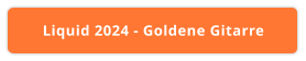Liquid 2024 - Goldene Gitarre
