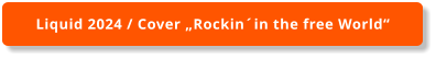 Liquid 2024 / Cover „Rockin´in the free World“