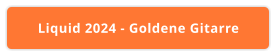 Liquid 2024 - Goldene Gitarre