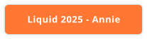 Liquid 2025 - Annie