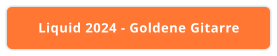 Liquid 2024 - Goldene Gitarre
