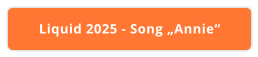 Liquid 2025 - Song „Annie“